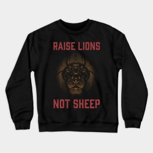 Raise Lions Not Sheep Crewneck Sweatshirt